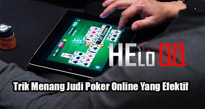 Trik Menang Judi Poker Online Yang Efektif